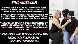 Sindy Rose & Mrplay Double Cunt + Anal Fisting With Big Prolapse