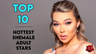 Top 10: Hottest Shemale Pornstars