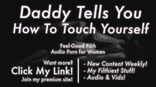 Daddy Teaches You How To Touch Yourself Praise Dirty Talk Erotic Audio For Women JOI