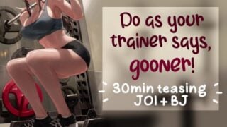 Your Trainer Knows You Need To Goon…get It Over With! JOI, Bj, Cum Encouragement